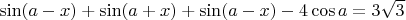 $\sin (a-x) + \sin (a+x)+\sin (a-x) - 4 \cos a =3 \sqrt{3}$