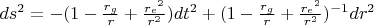 $ds^2 = - (1 - \frac{r_g}{r} + \frac{{r_e}^2}{r^2}) dt^2 + (1 - \frac{r_g}{r} + \frac{{r_e}^2}{r^2})^{-1} dr^2$