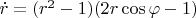 $ \dot{r} = (r^2 - 1) (2 r \cos{\varphi} - 1)$