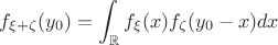 $$f_{\xi +\zeta }(y_0)=\int _\mathbb Rf_\xi (x)f_\zeta (y_0-x)dx$$