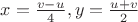 $x = \frac{v - u}4, y = \frac{u + v}2$