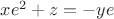 $xe^2+z=-ye$ $xe^2+z=-ye$