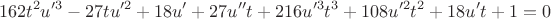 $$162t^2u'^3-27tu'^2+18u'+27u''t+216u'^3t^3+108u'^2t^2+18u't+1=0$$ $$162t^2u'^3-27tu'^2+18u'+27u''t+216u'^3t^3+108u'^2t^2+18u't+1=0$$