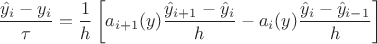 $$\frac{\hat{y}_i-y_i}{\tau }=\frac{1}{h} \left [ a_{i+1}(y)\frac{\hat{y}_{i+1}-\hat{y}_i}{h}-a_{i}(y)\frac{\hat{y}_{i}-\hat{y}_{i-1}}{h}\right ]$$