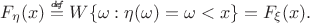 $F_\eta(x) \stackrel{\mbox{\tiny\textit{d\!e\!f}}}{=} W\lbrace \omega : \eta(\omega) = \omega < x\rbrace = F_\xi(x).$