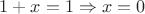 $1+x=1\Rightarrow x=0$