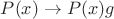 $P(x)\to P(x)g$