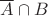 $\overline A\cap B$