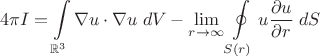 $$4\pi I=\int\limits_{\mathbb{R}^3} \nabla u \cdot \nabla u \;dV - \lim\limits_{r \to \infty} \oint \limits_{S(r)} u \frac{\partial u}{\partial r} \;dS$$ $$4\pi I=\int\limits_{\mathbb{R}^3} \nabla u \cdot \nabla u \;dV - \lim\limits_{r \to \infty} \oint \limits_{S(r)} u \frac{\partial u}{\partial r} \;dS$$