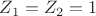 $Z_1=Z_2=1$