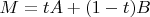 $M = tA + (1-t)B$
