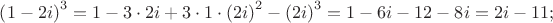 $ \[ \left( {1 - 2i} \right)^3 = 1 - 3 \cdot 2i + 3 \cdot 1 \cdot \left( {2i} \right)^2 - \left( {2i} \right)^3 = 1 - 6i - 12 - 8i = 2i - 11; \] $