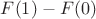 $F(1)-F(0)$