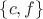 $\lbrace c, f \rbrace$