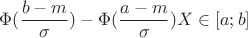 $$\Phi(\frac{b-m}{\sigma})-\Phi(\frac{a-m}{\sigma}) X\in[a;b]$$