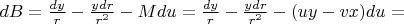 $dB = \frac {dy} r -\frac {ydr} {r^2}- Mdu=\frac {dy} r -\frac {ydr} {r^2}-(uy-vx)du=$