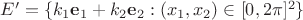 $E'=\{ k_1\mathbf{e}_1+k_2\mathbf{e}_2: (x_1,x_2)\in [0,2\pi]^2\}$