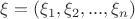 $\xi = (\xi _1,\xi _2,...,\xi _n)$
