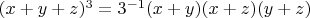 $(x+y+z)^3=3^{-1}(x+y)(x+z)(y+z)$