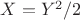 $X=Y^2/2$