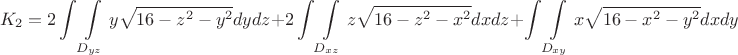 $$K_2=2\int\int\limits_{D_{yz}} y\sqrt{16-z^2-y^2}dydz+2\int\int\limits_{D_{xz}} z\sqrt{16-z^2-x^2}  dxdz+\int\int\limits_{D_{xy}} x\sqrt{16-x^2-y^2}dxdy$$