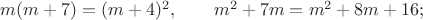 $m(m+7)=(m+4)^2, \qquad m^2+7m=m^2+8m+16;$
