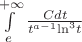 $\[\int\limits_e^{ + \infty } {\frac{{Cdt}}{{{t^{a - 1}}{{\ln }^3}t}}} \]$