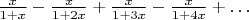 ${x\over1+x}-{x\over1+2x}+{x\over1+3x}-{x\over1+4x}+\dots$