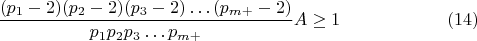 $$\frac {(p_{1}-2)(p_{2}-2)(p_{3}-2)&hellip;(p_{m+}-2)}{p_{1} p_{2} p_{3}&hellip;p_{m+}}{A}\ge1\eqno(14)$$