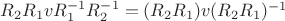 $R_2R_1vR_1^{-1}R_2^{-1} = (R_2R_1)v(R_2R_1)^{-1}$