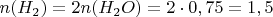 $n(H_2)=2n(H_2 O)=2\cdot{0,75}=1,5$