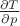 $\frac{{\partial T}}{{\partial p}}$