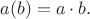 $a(b)=a\cdot b.$