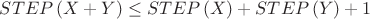 $STEP\left( {X+Y} \right) \le STEP\left( X \right) + STEP\left( Y \right) + 1$