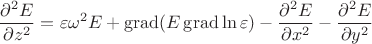 $$\frac{\partial^2 E}{\partial z^2} = \varepsilon\omega^2 E + \operatorname{grad} (E\operatorname{grad}\ln\varepsilon) - \frac{\partial^2 E}{\partial x^2} - \frac{\partial^2 E}{\partial y^2} $$