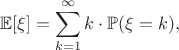 $$\mathbb{E}[\xi]=\sum_{k=1}^{\infty}k\cdot \mathbb{P}(\xi=k),$$