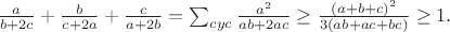 $\frac{a}{b+2c}+\frac{b}{c+2a}+\frac{c}{a+2b}=\sum_{cyc}\frac{a^2}{ab+2ac}\geq\frac{(a+b+c)^2}{3(ab+ac+bc)}\geq1.$
