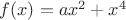 $f(x)=ax^2+x^4$