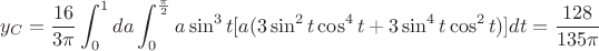 $$y_C=\frac {16}{3\pi} \int_{0}^{1} da \int_{0}^{\frac {\pi}{2}} a\sin^3 t [a(3\sin^2 t \cos^4 t + 3\sin^4 t \cos^2 t)] dt=\frac {128}{135\pi}$$