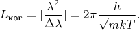 $\displaystyle{L_{\text{ког}} = |\frac{\lambda^2}{\Delta\lambda}| = 2\pi\frac{\hbar}{\sqrt{mkT}}.}$