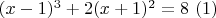 $(x-1)^3+2(x+1)^2=8 \ (1)$