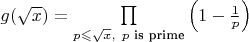 $g(\sqrt{x})=\prod\limits_{p\leqslant\sqrt{x}, \ p\text{ is prime}}\left(1-\frac{1}{p}\right)$