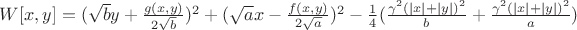 $W[x,y]=(\sqrt{b}y+\frac{g(x,y)}{2\sqrt{b}})^2+(\sqrt{a}x-\frac{f(x,y)}{2\sqrt{a}})^2-\frac{1}{4}(\frac{\gamma^2(|x|+|y|)^2}{b}+\frac{\gamma^2(|x|+|y|)^2}{a})$