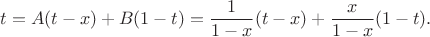 $$
t=A(t-x)+B(1-t)=\frac{1}{1-x}(t-x)+\frac{x}{1-x}(1-t).
$$