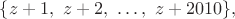 $\{ z+1,\ z+2,\ \dots,\ z+2010\},$