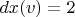 $dx (v)=2$