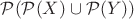 $\mathcal P(\mathcal P(X)\cup\mathcal P(Y))$