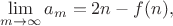 $$\lim_{m\to\infty}a_m=2n-f(n),$$