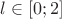 $l\in[0;2]$