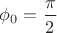 ${\phi_0}=\dfrac{\pi}{2}$